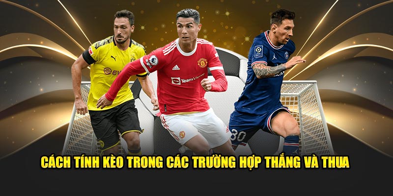 Kèo Penalty - Hướng Dẫn Cách Đọc & Mẹo Cá Độ Hiệu Quả 3 Cách tính kèo trong các trường hợp thắng và thua
